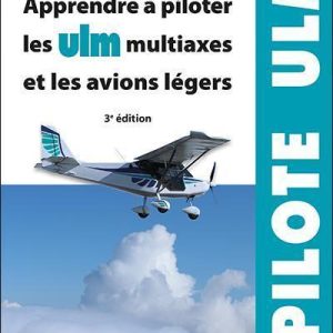 Apprendre à piloter les ULM multiaxes et les avions légers - 3e édition
