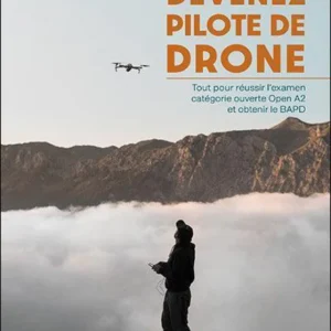 Devenez pilote de Drone. Tout pour réussir l’examen catégorie ouverte Open A2 et obtenir le BAPD - Régis Le Maitre