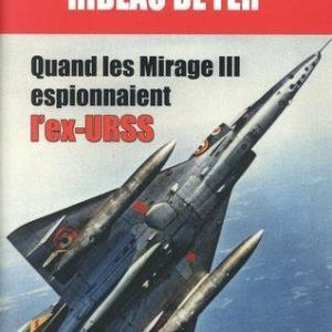 En vol sous le Rideau de fer - Quand les Mirage III espionnaient l'ex-URSS
