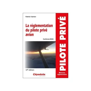 LA RÉGLEMENTATION DU PILOTE PRIVE AVION - 12ème Edition